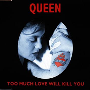 Queen – Too Much Love Will Kill You