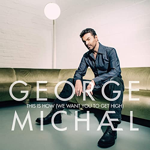 George Michael – This Is How (We Want You to Get High)