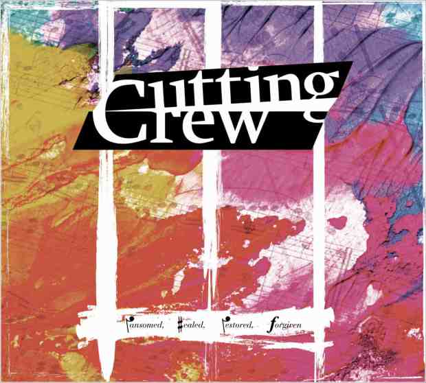 Cutting Crew – Ransomed Healed Restored Forgiven