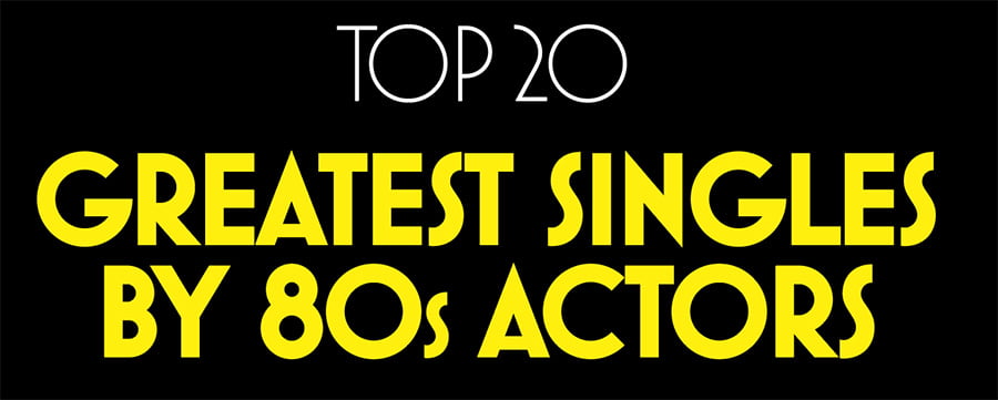 Top 20 Greatest Singles by 80s Actors