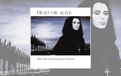 Remembering Dead Or Alive: Mad, Bad, And Dangerous To Know