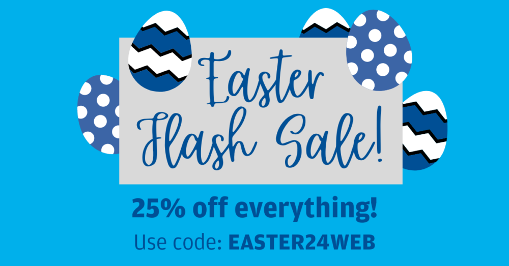 Easter Sale – 25% off absolutely everything!