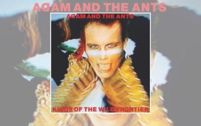 Classic Album: Adam And The Ants – Kings Of The Wild Frontier