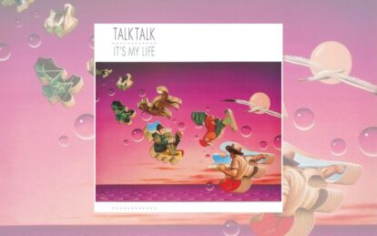 Classic Album: Talk Talk – It’s My Life