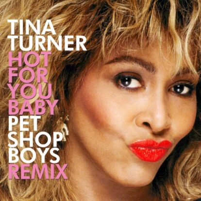 Pet Shop Boys remix Tina Turner’s Hot For You Baby