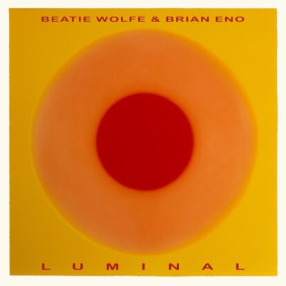 Brian Eno and Beatie Wolfe - Luminal