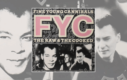 Classic Album: Fine Young Cannibals – The Raw & The Cooked